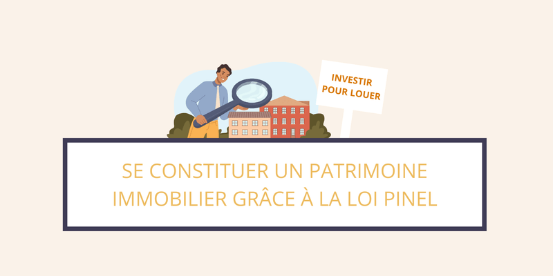 Loi Pinel : se constituer un patrimoine immobilier